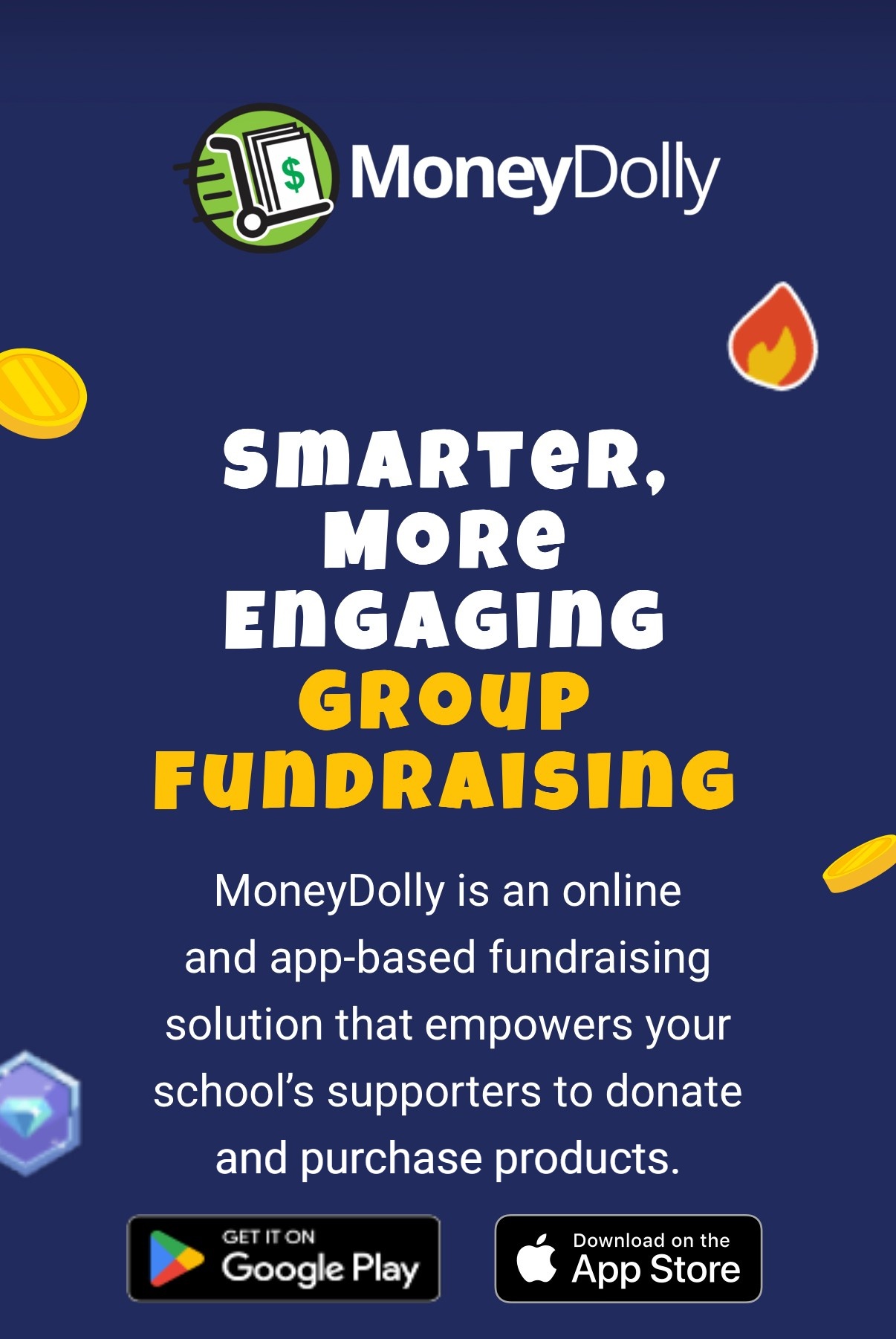 MoneyDolly: smarter, more engaging group fundraising. MoneyDolly is an online and app-based fundraising solution that empowers your school's supporters to donate and purchase products. Available on Google Play and the App Store.